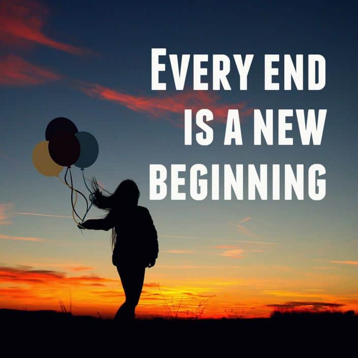 Begin new. The end is a New beginning. End of a New beginning. Every end is beginning for. Every end brings a New.